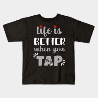 Life Is Better When You Tap Kids T-Shirt